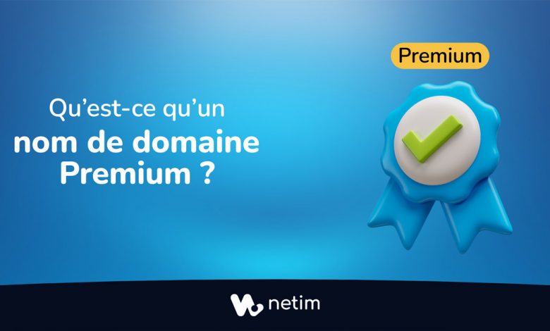 Qu'est-ce qu'un nom de domaine Premium ?