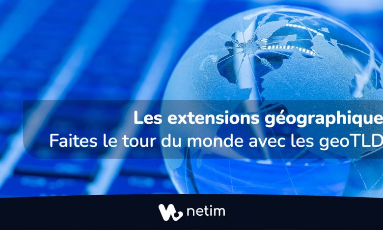 Les extensions géographiques : faites le tour du monde avec les geoTLDs